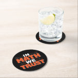 Mathematics Teacher Quote - In Math We Trust Round Paper Coaster<br><div class="desc">In Math We Trust cute Mathematics,  love numbers,  formula art quote saying with a religious twist for mathematician,  tax accountant or teacher appreciation. > Cute for college engineer lab student,  computer programmer or free thinker number lover geek.  > Personalise it! Add custom name,  photo,  or text.</div>