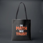 Mathematics Teacher Quote - In Math We Trust Tote Bag<br><div class="desc">In Math We Trust cute Mathematics,  love numbers,  formula art quote saying with a religious twist for mathematician,  tax accountant or teacher appreciation. > Cute for college engineer lab student,  computer programmer or free thinker number lover geek.  > Personalise it! Add custom name,  photo,  or text.</div>