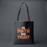 Mathematics Teacher Quote - In Math We Trust Tote Bag<br><div class="desc">In Math We Trust cute Mathematics,  love numbers,  formula art quote saying with a religious twist for mathematician,  tax accountant or teacher appreciation. > Cute for college engineer lab student,  computer programmer or free thinker number lover geek.  > Personalise it! Add custom name,  photo,  or text.</div>