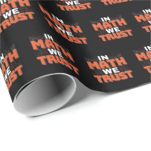 Mathematics Teacher Quote - In Math We Trust Wrapping Paper