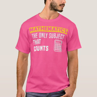 Mathematics the only subject that counts T-Shirt