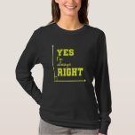 Mathematics Yes I'm Always Right T-Shirt<br><div class="desc">Mathematics Yes I'm Always Right</div>