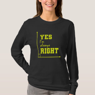 Mathematics Yes I'm Always Right T-Shirt