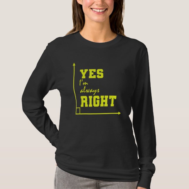 Mathematics Yes I'm Always Right T-Shirt (Front)
