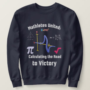 Mathletes United: Calculating the Road to Victory Sweatshirt