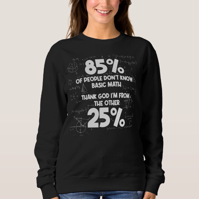 Mathmatics Humour Math Student  Sarcastic Math Sweatshirt (Front)