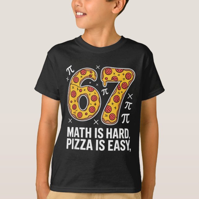 Maths is hard pizza is easy funny day 67 meme  T-Shirt (Front)