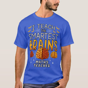 Maths Teacher Halloween I Teach the Smartest Brain T-Shirt