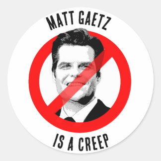 Matt Gaetz is a Creep Anti Matt Gaetz Classic Round Sticker