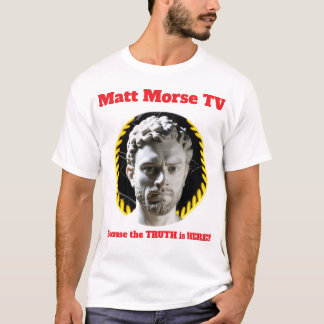 Matt Morse TV Because the TRUTH is HERE T-shirt