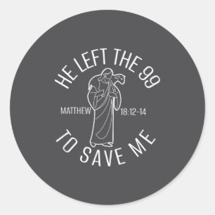 Matthew 18_12-14 Jesus Left The 99 To Find Me Chri Classic Round Sticker