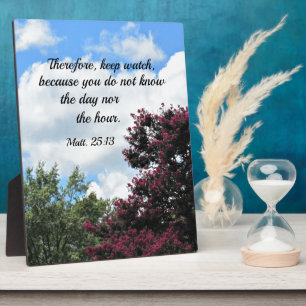 Matthew 25:13 Therefore keep watch, because you Plaque