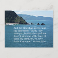 Matthew 25:40 And the King shall answer...
