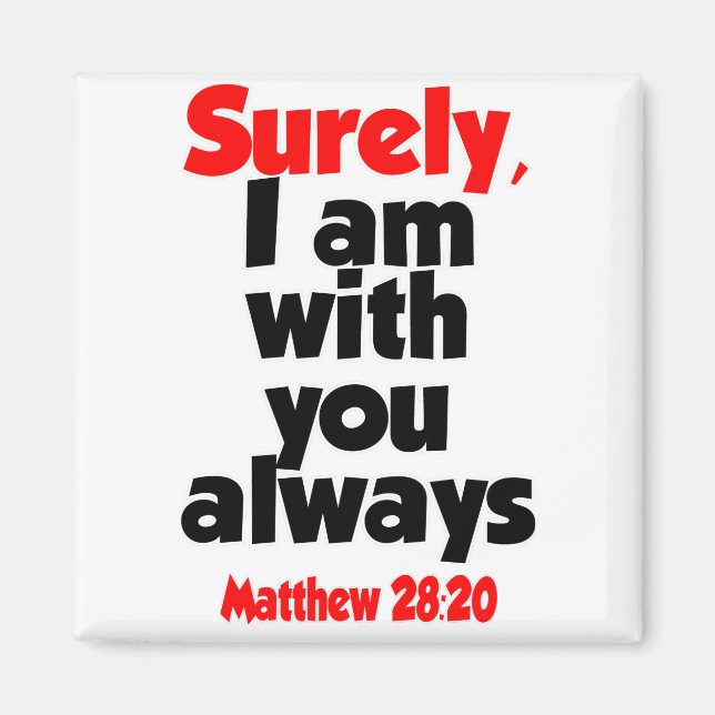 Matthew 28-20 - surely I am with you always Magnet (Front)