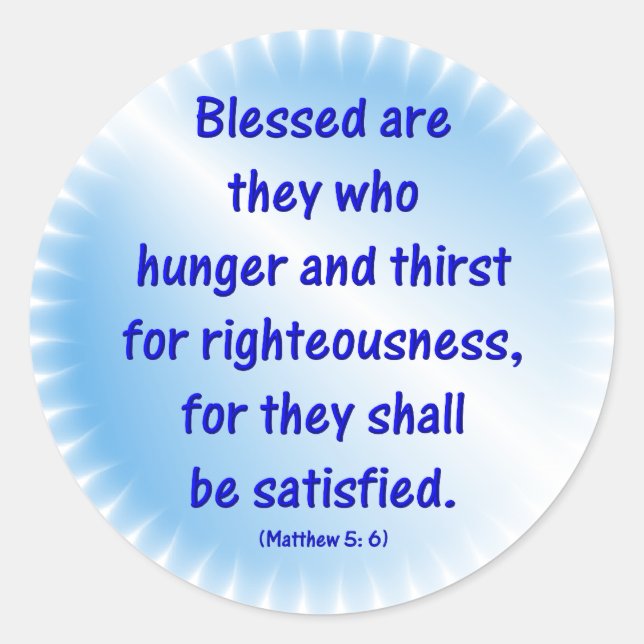 Matthew-5: 6 -BLESSED ARE THEY WHO HUNGER & THIRST Classic Round Sticker (Front)