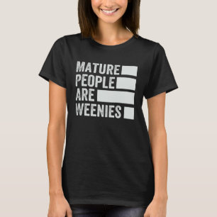 Mature People Are Weenies Sarcastic Dad Joke 4 T-Shirt