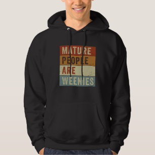 Mature People Are Weenies Sarcastic Dad Joke 6 Hoodie