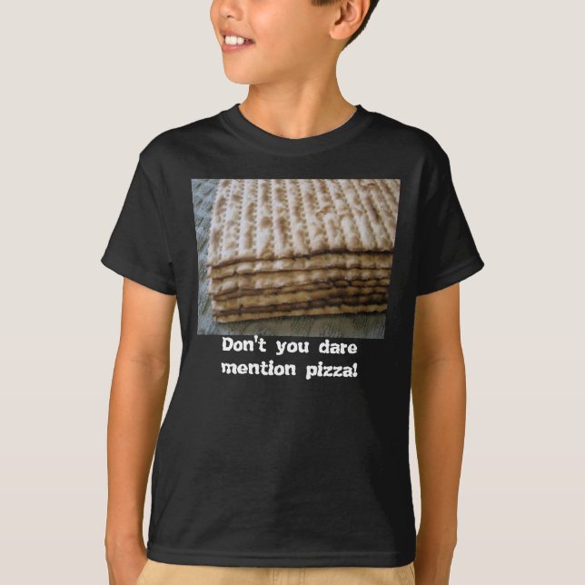 Matzo, Don't you dare mention pizza! T-Shirt (Front)