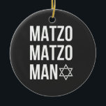 Matzo Matzo Man Jewish Hanukkah  Ceramic Tree Decoration<br><div class="desc">Jewish holiday humour,  Hanukkah parody,  funny Jewish shirt,  matzo pun,  Matzo Man joke,  retro Hanukkah joke,  festive Jewish gift,  Hanukkah 2025,  matzah song pun,  cultural food joke</div>