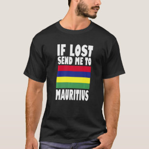 Mauritius Flag Design  If lost send me to Mauritiu T-Shirt