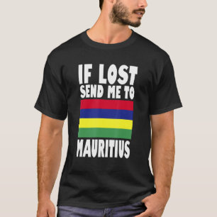 Mauritius Flag Design  If lost send me to Mauritiu T-Shirt
