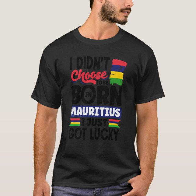 Mauritius Mauritian Mauritius Flag I Just Got Luck T-Shirt (Front)