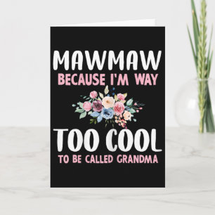 Mawmaw Because I'm Too Cool Be Called Grandma Flor Card