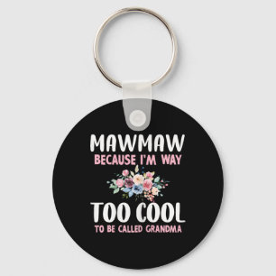 Mawmaw Because I'm Too Cool Be Called Grandma Flor Key Ring