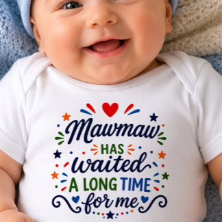 Mawmaw Has Waited Long Time Baby Bodysuit