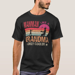 Mawmaw Like A Grandma Only Cooler Cute Mothers Day T-Shirt