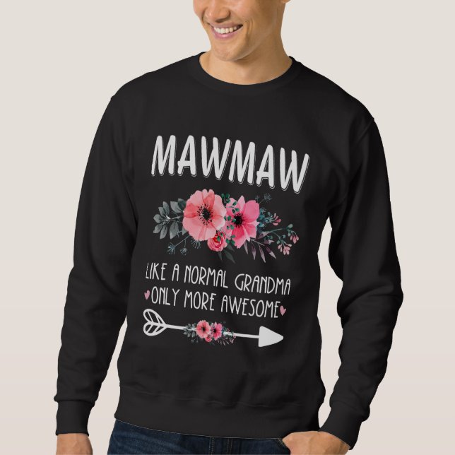 MawMaw Like A Normal Grandma Only More Awesome Flo Sweatshirt (Front)