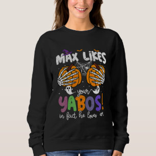 Max Likes Your Yabos In Fact He Loves Em Sweatshirt