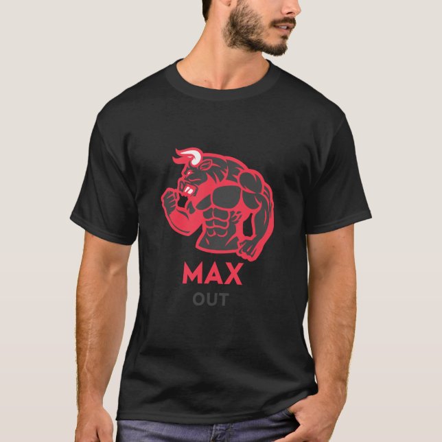Max Out Bull Bodybuilding Gym Fitness Motivation T-Shirt (Front)