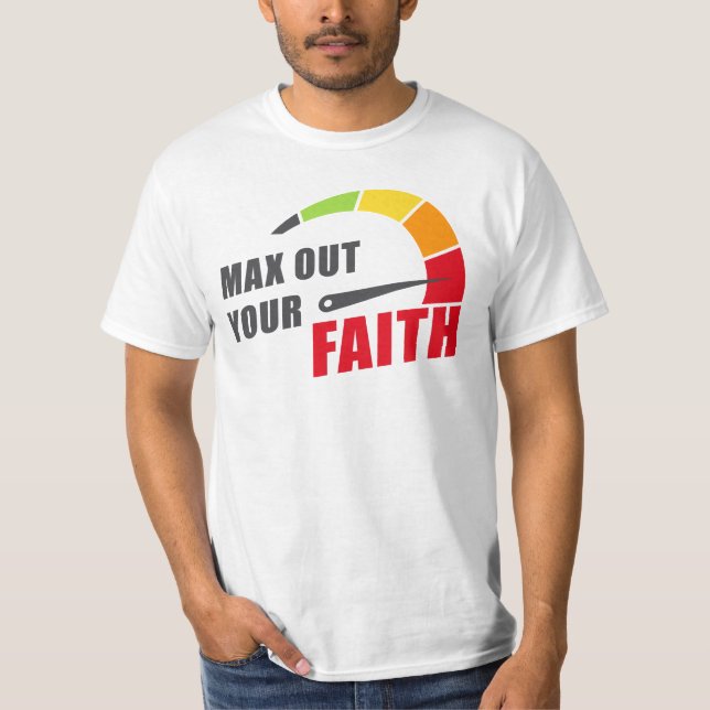Max Out Your Faith Christian Inspiring Motivation T-Shirt (Front)