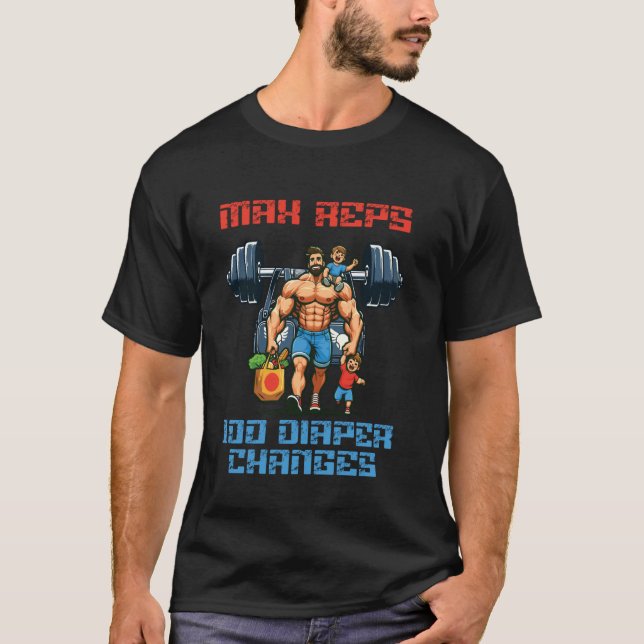 Max Reps 100 Diaper Changes T-Shirt (Front)
