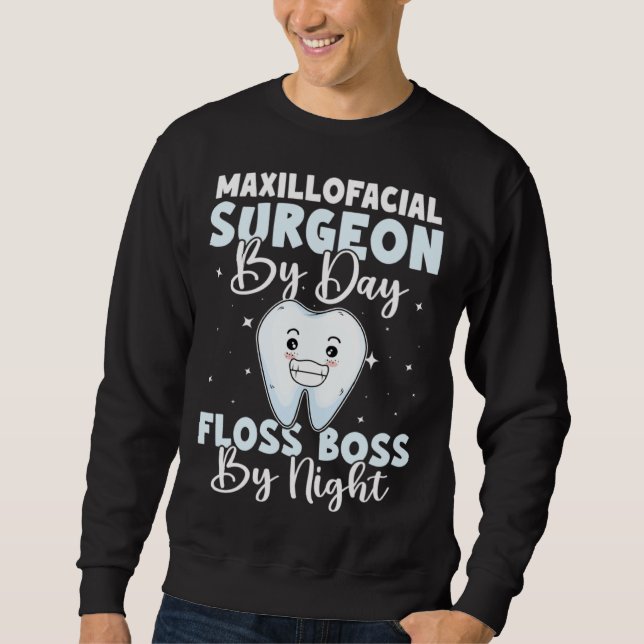 Maxillofacial Surgeon By Day Floss Boss By Night Sweatshirt (Front)