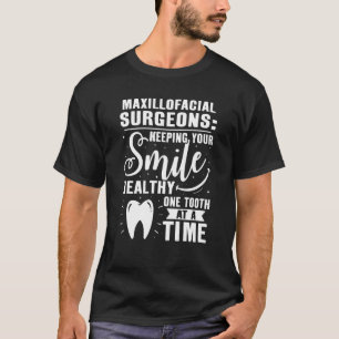 Maxillofacial Surgeons Keeping Your Smile Healthy T-Shirt