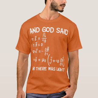 Maxwell Equations And God Said And There Was Light T-Shirt