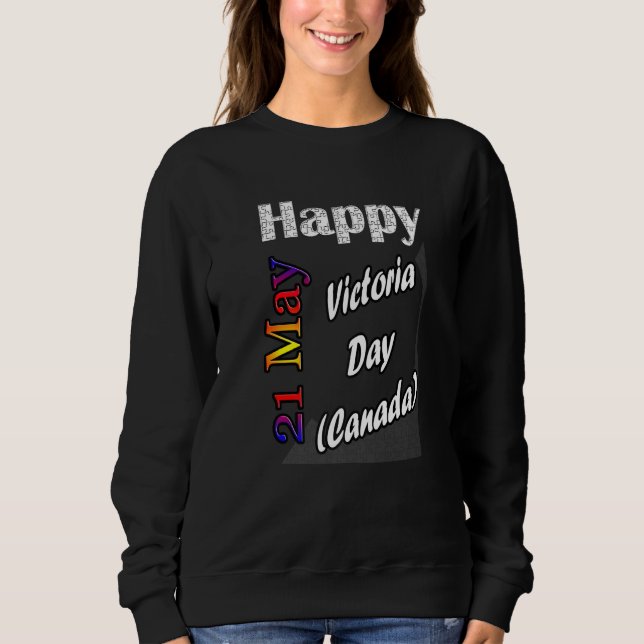 May 21st Victoria Day Canada T Fun Idea Sweatshirt (Front)
