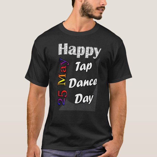May 25th Tap Dance Day T Fun Idea T-Shirt (Front)