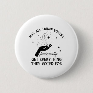 May All Trump Voter Personally Get Everything They 6 Cm Round Badge
