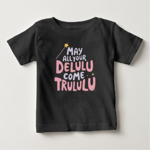 May All Your Delulu Come Trululu Baby T-Shirt
