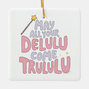 May All Your Delulu Come Trululu Ceramic Ornament