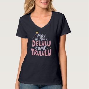 May All Your Delulu Come Trululu T-Shirt