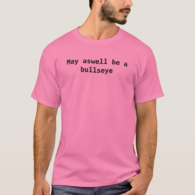 May aswell be a bullseye T-Shirt (Front)