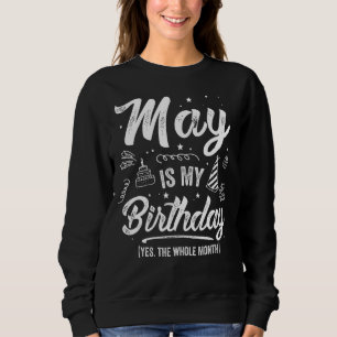 May Bday May Is My Birthday Yes The Whole Month 1 Sweatshirt