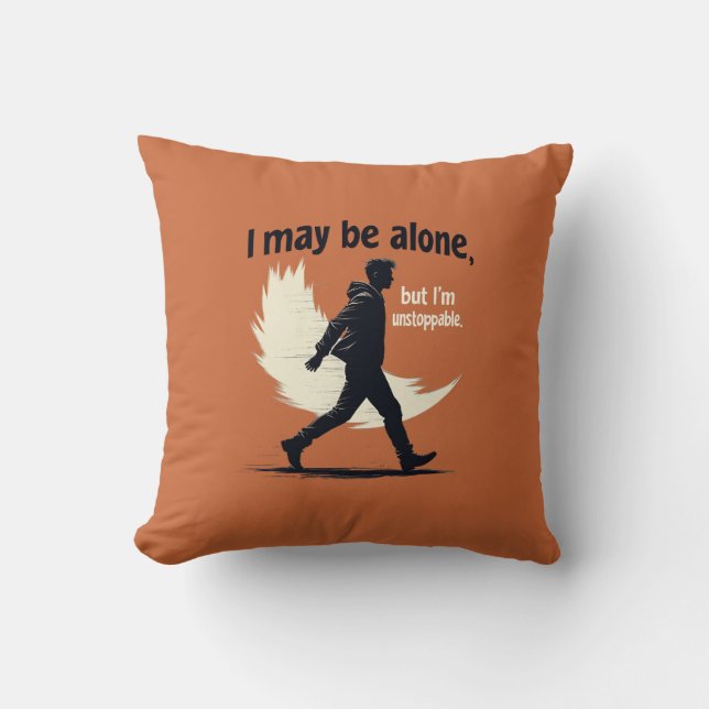 May Be Alone But Unstoppable-Motivational pillows (Front)