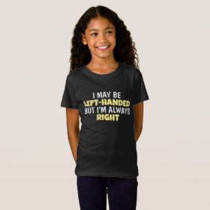 May Be Left Handed But Always Right Lefty T-Shirt