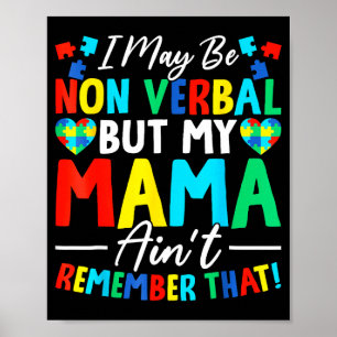 May Be Non Verbal But Mama Aint Remember that Poster