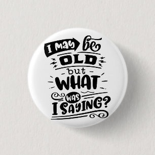 May Be Old but What Was I Saying Funny Birthday No 3 Cm Round Badge